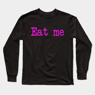 Eat me Long Sleeve T-Shirt